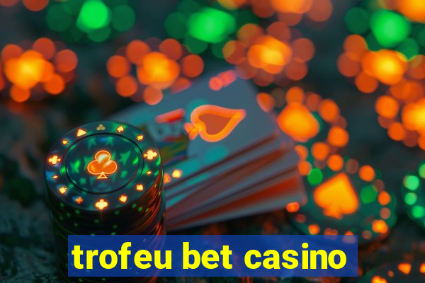 trofeu bet casino